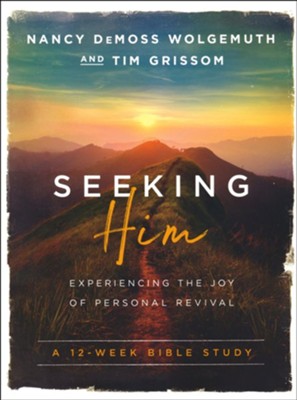 Seeking Him: Experiencing the Joy of Personal Revival, Nancy Demoss Wolgemuth, Tim Grissom