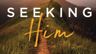 Seeking Him | Experience the Joy of Personal Revival